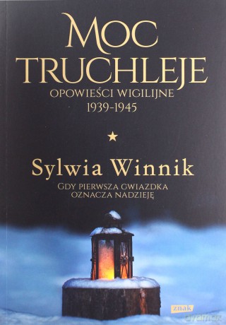 Moc truchleje. Opowieści wigilijne 1939-1945 - Sylwia Winnik [KSIĄŻKA]