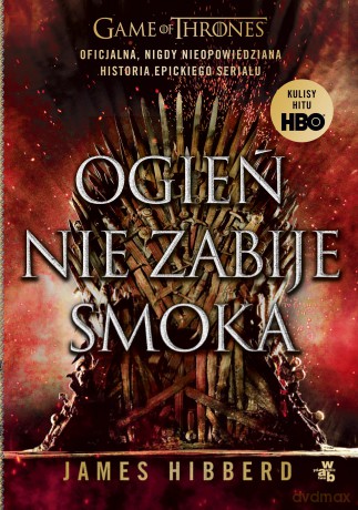 Ogień nie zabije smoka - James Hibberd [KSIĄŻKA]