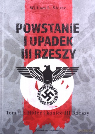 Powstanie i upadek III Rzeszy. Hitler i narodziny III Rzeszy (Tom 3) - William L. Shirer [KSIĄŻKA]