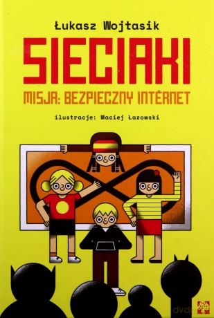 Sieciaki. Misja bezpieczny internet - Łukasz Wojtasik [KSIĄŻKA]