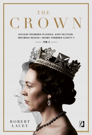 The Crown. Oficjalny przewodnik po serialu. Afery polityczne, królewskie bolączki i rozkwit panowania Elżbiety II (Tom 2) - Robert Lacey [KSIĄŻKA]
