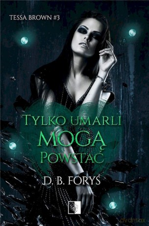 Tylko umarli mogą powstać (Tom 3) - B.D. Foryś [KSIĄŻKA]
