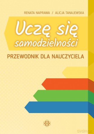 Uczę się samodzielności. Przewodnik dla nauczyciela. Karty pracy dla uczniów z niepełnosprawnością intelektualną w stopniu umiarkowanym i znacznym - Alicja Tanajewska, Renata Naprawa [KSIĄŻKA]