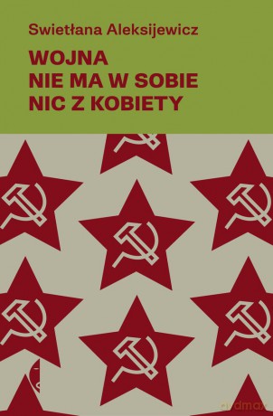 Wojna nie ma w sobie nic z kobiety - Swietłana Aleksijewicz [KSIĄŻKA]