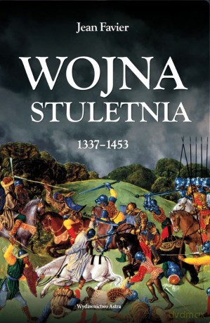 Wojna stuletnia 1337-1453 - Jean Favier [KSIĄŻKA]