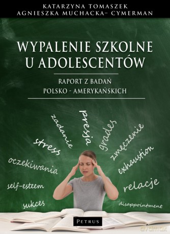 Wypalenie szkolne u adolescentów. Raport z badań polsko - amerykańskich - Katarzyna Tomaszek, Agnieszka Muchacka - Cymerman [KSIĄŻKA]