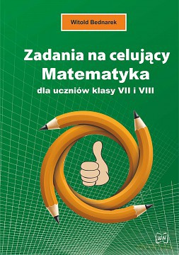 Zadania na celujący Matematyka dla uczniów klasy VII I VIII - Witold Bednarek [KSIĄŻKA]
