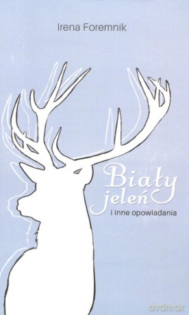 Biały jeleń i inne opowiadania - Irena Foremnik [KSIĄŻKA]