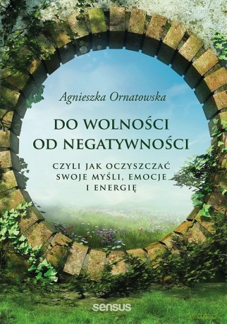 Do wolności od negatywności - Agnieszka Ornatowska [KSIĄŻKA]