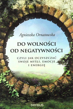 Do wolności od negatywności - Agnieszka Ornatowska [KSIĄŻKA]