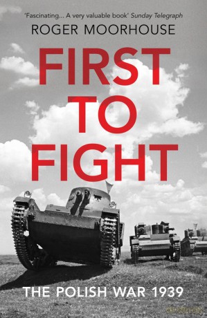 First to Fight - Roger Moorhouse [KSIĄŻKA]