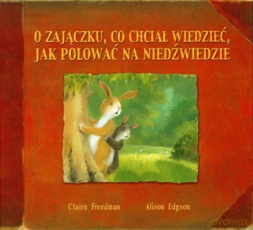 O Zajączku Co Chciał Wiedzieć Jak Polować Na Niedźwiedzie (twarda) - Claire Freedman, Alison Edgson [KSIĄŻKA]