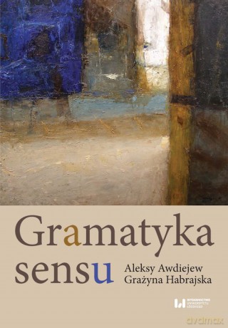Gramatyka sensu - Aleksy Awdiejew, Grażyna Habrajska [KSIĄŻKA]