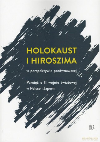 Holokaust i Hiroszima w perspektywie porównawczej [KSIĄŻKA]