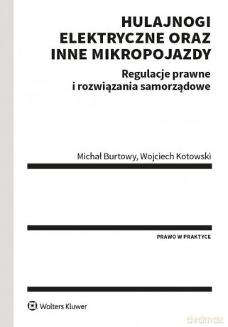 Hulajnogi elektryczne oraz inne mikropojazdy - Michał Burtowy, Wojciech Kotowski [KSIĄŻKA]