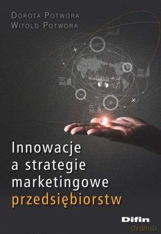Innowacje a strategie marketingowe przedsiębiorstw - Dorota Potwora, Witold Potwora [KSIĄŻKA]