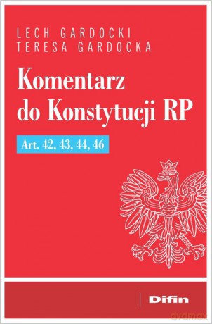 Komentarz do Konstytucji RP Art. 42, 43, 44, 46 - Lech Gardocki, Teresa Gardocka [KSIĄŻKA]