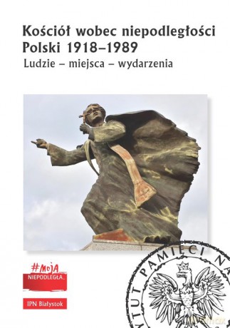 Kościół wobec niepodległości Polski 1918-1989 [KSIĄŻKA]