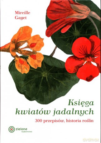 Księga kwiatów jadalnych - Mirelle Gayet [KSIĄŻKA]