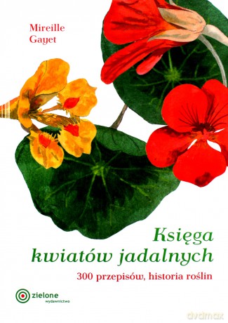 Księga kwiatów jadalnych - Mirelle Gayet [KSIĄŻKA]