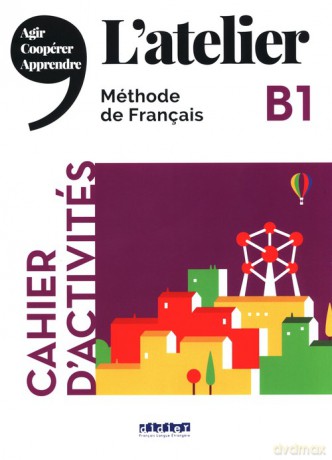 L'atelier B1 Cahier d'activities - Camillie Dereeper, Julien Kohlmann [KSIĄŻKA]