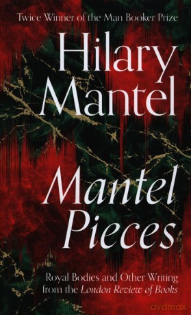 Mantel Pieces - Hilary Mantel [KSIĄŻKA]