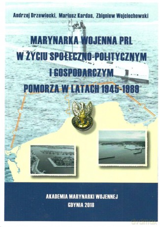Marynarka Wojenna PRL w życiu społeczno-politycznym i gospodarczym - Andrzej Drzewiecki, Mariusz Kardas [KSIĄŻKA]