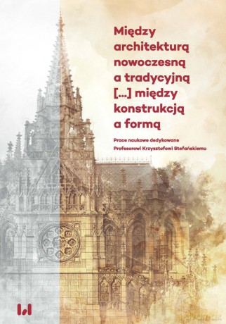 Między architekturą nowoczesną a tradycyjną między konstrukcją a formą [KSIĄŻKA]