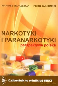 Narkotyki i paranarkotyki - perspektywa polska - Mariusz Jędrzejko, Piotr Jabłoński [KSIĄŻKA]