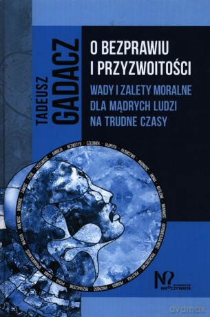 O bezprawiu i przyzwoitości - Tadeusz Gadacz [KSIĄŻKA]