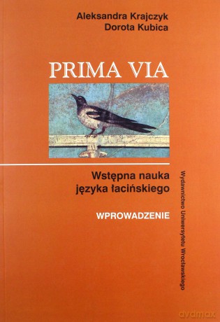 Prima Via. Wstępna nauka języka łacińskiego Wprowadzenie - Aleksandra Krajczyk, Dorota Kubica [KSIĄŻKA]