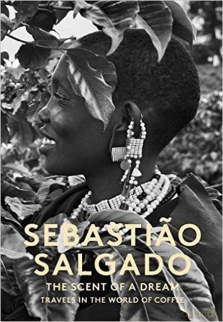 Sebastiao Salgado The Scent of a dream travels in the world of coffee - Wanick Lelia Salgado [KSIĄŻKA]