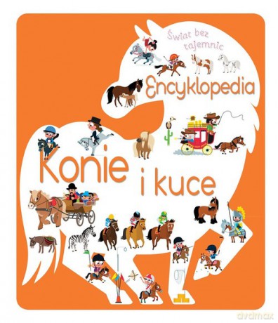 Świat bez tajemnic Encyklopedia Konie i kuce [KSIĄŻKA]