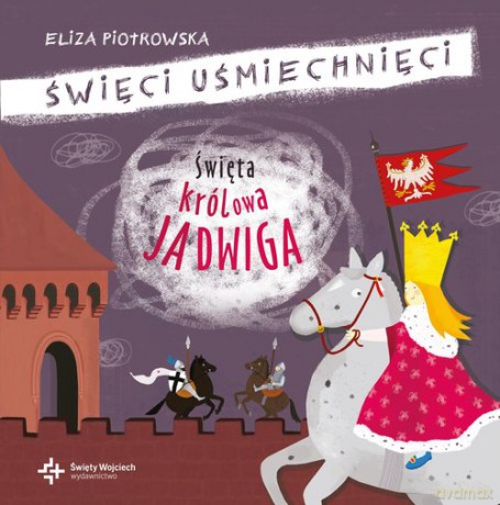 Święta królowa Jadwiga - Eliza Piotrowska [KSIĄŻKA]