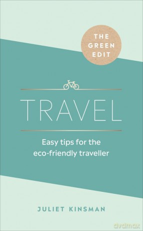 The Green Edit: Travel - Juliet Kinsman [KSIĄŻKA]