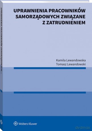 Uprawnienia pracowników samorządowych związane z zatrudnieniem - Kamila Lewandowska, Tomasz Lewandowski [KSIĄŻKA]