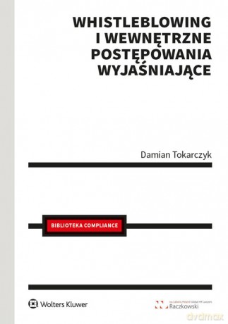 Whistleblowing i wewnętrzne postępowania wyjaśniające - Damian Tokarczyk [KSIĄŻKA]