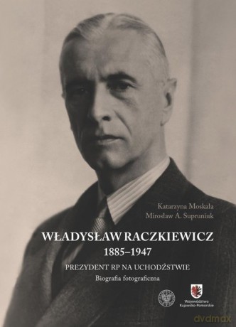 Władysław Raczkiewicz (1885-1947) - Katarzyna Moskała, A. Supruniuk Mirosław [KSIĄŻKA]