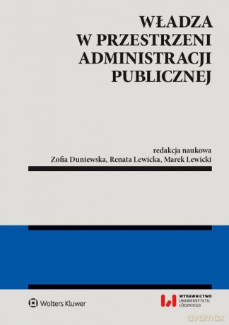 Władza w przestrzeni administracji publicznej - Zofia Duniewska, Renata Lewicka [KSIĄŻKA]
