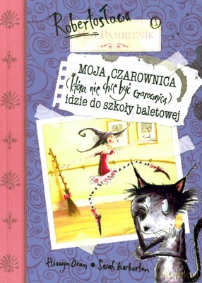 Pamiętnik Robertosława Moja Czarownica Idzie Do Szkoły Baletowej - Hiawyn Oram, Sarah Warburton [KSIĄŻKA]