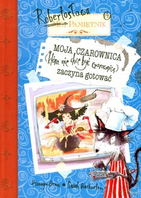 Pamiętnik Robertosława Moja Czarownica Zaczyna Gotować - Hiawyn Oram [KSIĄŻKA]