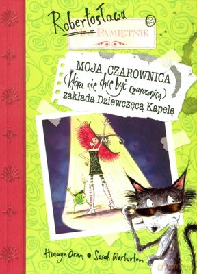 Pamiętnik Robertosława Moja Czarownica Zakłada Dziewczęcą Kapelę - Hiawyn Oram, Sarah Warburton [KSIĄŻKA]