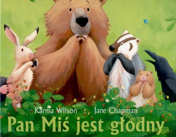 Pan Miś Jest Głodny (twarda) - Karma Wilson, Jane Chapman [KSIĄŻKA]