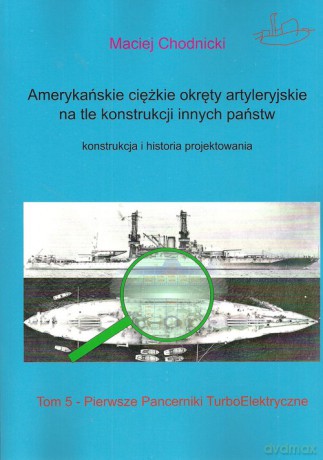 Amerykańskie ciężkie okręty artyleryjskie na tle konstrukcji innych państw - Maciej Chodnicki [KSIĄŻKA]
