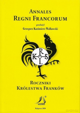 Annales Regni Francorum Roczniki Królestwa Franków - Grzegorz Kazimierz Walkowski [KSIĄŻKA]