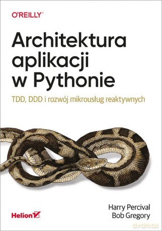 Architektura aplikacji w Pythonie. - Harry Percival, Bob Gregory [KSIĄŻKA]