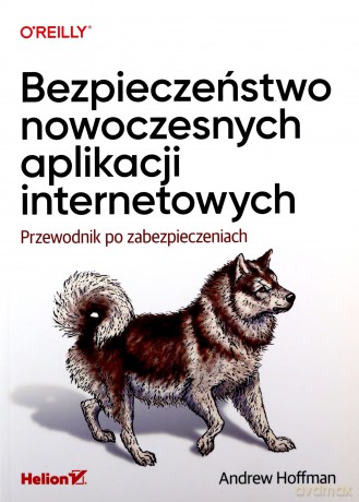Bezpieczeństwo nowoczesnych aplikacji internetowych. Przewodnik - Andrew Hoffman [KSIĄŻKA]