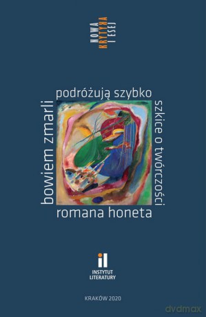 Bowiem zmarli podróżują szybko Szkice o twórczości Romana Honeta [KSIĄŻKA]