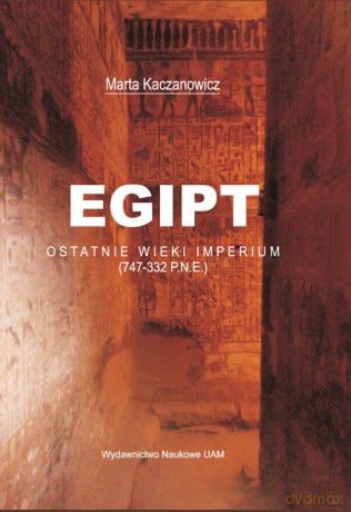 Egipt Ostatnie wieki imperium - Marta Kaczanowicz [KSIĄŻKA]