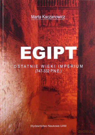 Egipt Ostatnie wieki imperium - Marta Kaczanowicz [KSIĄŻKA]